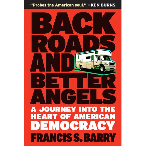 Back Roads and Better Angels: A Journey Into the Heart of American Democracy - Paperback