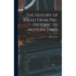 The History of Bread From Pre-Historic to Modern Times - Hardcover