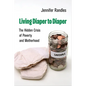Living Diaper to Diaper: The Hidden Crisis of Poverty and Motherhood - Hardcover