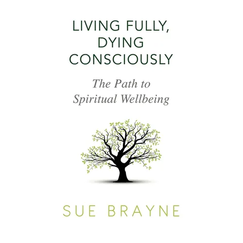 Living Fully, Dying Consciously: The Path to Spiritual Wellbeing - Paperback