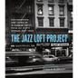 The Jazz Loft Project: Photographs and Tapes of W. Eugene Smith from 821 Sixth Avenue, 1957-1965 - Hardcover