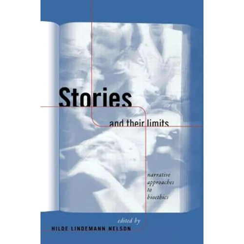 Stories and Their Limits: Narrative Approaches to Bioethics - Paperback