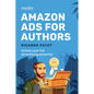 Amazon Ads for Authors: Unlock Your Full Advertising Potential - Paperback