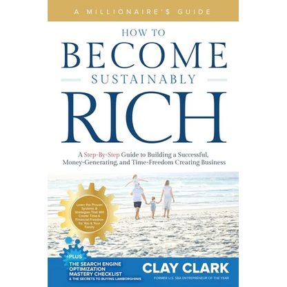 A Millionaire's Guide How to Become Sustainably Rich: A Step-By-Step Guide to Building a Successful, Money-Generating, and Time-Freedom Creating Busin - Paperback