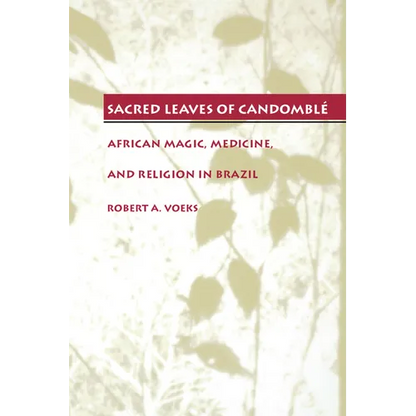 Sacred Leaves of Candomblé: African Magic, Medicine, and Religion in Brazil - Paperback