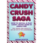 Candy Crush Saga: How to Install and Play Candy Crush Game in Kindle Fire: Tips, Tricks, and Cheats to Get on Top of the Leaderboard - Paperback