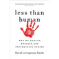 Less Than Human: Why We Demean, Enslave, and Exterminate Others - Paperback