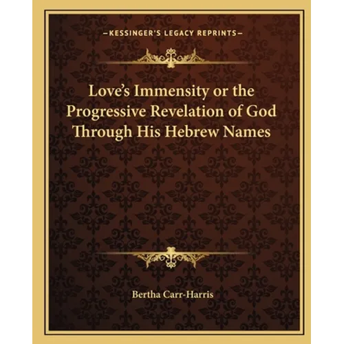 Love's Immensity or the Progressive Revelation of God Through His Hebrew Names - Paperback