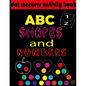 Dot markers activity book ABC, shapes & numbers: creative activity and coloring book, dot markers activities for kids. - Paperback