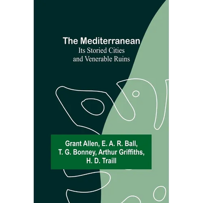 The Mediterranean: Its Storied Cities and Venerable Ruins - Paperback