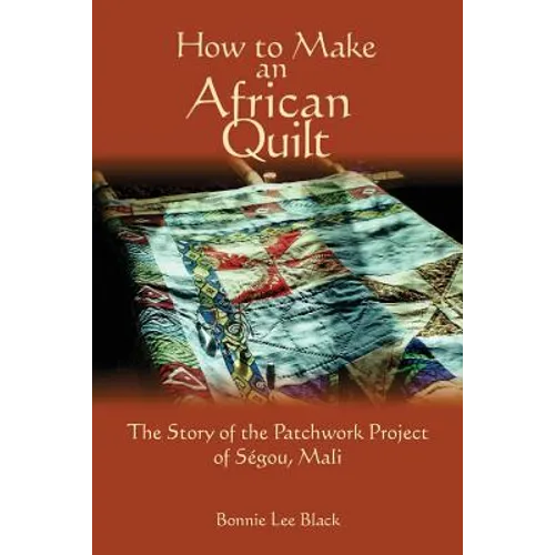 How To Make An African Quilt: The Story of the Patchwork Project of Segou, Mali - Paperback