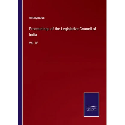 Proceedings of the Legislative Council of India: Vol. IV - Paperback
