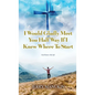 I Would Gladly Meet You Half Way If I Knew Where To Start: God Knows My Life - Hardcover