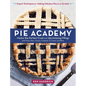 Pie Academy: Master the Perfect Crust and 255 Amazing Fillings, with Fruits, Nuts, Creams, Custards, Ice Cream, and More; Expert Techniques for Making - Hardcover