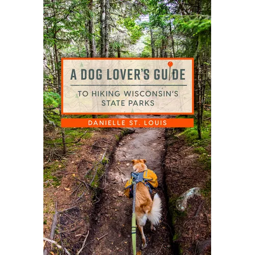 A Dog Lover's Guide to Hiking Wisconsin's State Parks - Paperback