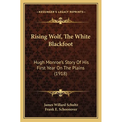 Rising Wolf, The White Blackfoot: Hugh Monroe's Story Of His First Year On The Plains (1918) - Paperback