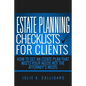 Estate Planning Checklists For Clients: How To Get An Estate Plan That Meets Your Needs Not The Attorney's Needs - Paperback