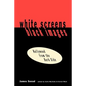White Screens/Black Images: Hollywood from the Dark Side - Paperback