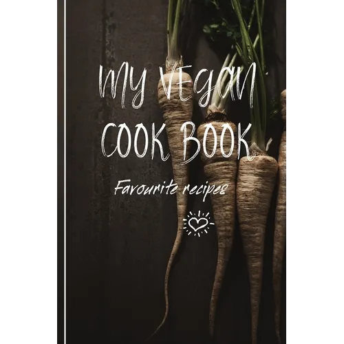 My Vegan Cook Book: My Favourites Vegan Recipes a Book To Write In - Paperback
