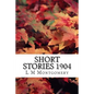 Short Stories 1904: (L M Montgomery Classics Collection) - Paperback