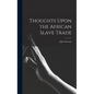 Thoughts Upon the African Slave Trade - Hardcover