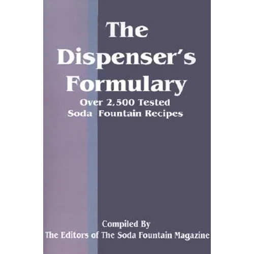 The Dispenser's Formulary: A Handbook of Over 2,500 Tested Recipes with a Catalog of Apparatus, Sundries and Supplies - Paperback
