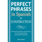 Perfect Phrases in Spanish for Construction: 500 + Essential Words and Phrases for Communicating with Spanish-Speakers - Paperback