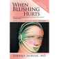 When Blushing Hurts: Overcoming Abnormal Facial Blushing - Paperback