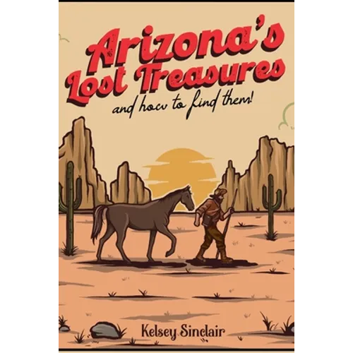Arizona's Lost Treasures: And How to Find Them! - Paperback