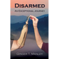 Disarmed: An Exceptional Journey - Paperback