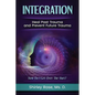 Integration: Heal Past Trauma and Prevent Future Trauma - Paperback