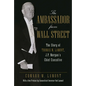 The Ambassador from Wall Street: The Story of Thomas W. Lamont, J.P. Morgan's Chief Executive - Paperback