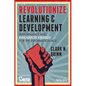 Revolutionize Learning & Development: Performance and Innovation Strategy for the Information Age - Paperback