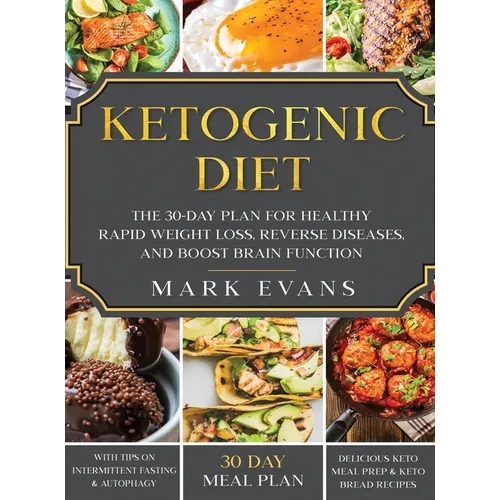 Ketogenic Diet: The 30-Day Plan for Healthy Rapid Weight loss, Reverse Diseases, and Boost Brain Function (Keto, Intermittent Fasting, - Hardcover