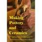Making Pottery and Ceramics: How to Make Ceramics and Pottery of Your Own with Quality Clay and a Potter's Wheel, an Illustrated Guide Book - Paperback