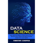 Data Science: Learn About the Realms of Data Science From a-z (Ultimate Guide to Master Data Mining and Data-analytic From Linear Algebra) - Paperback