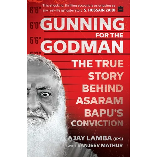 Gunning for the Godman: The True Story Behind Asaram Bapu's Conviction - Paperback