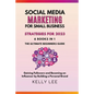 Social Media Marketing for Small Business Strategies for 2023 6 Books in 1 the Ultimate Beginners Guide Gaining Followers and Becoming an Influencer b - Paperback