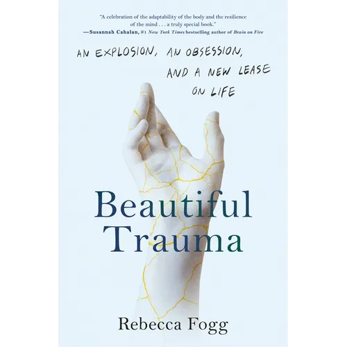 Beautiful Trauma: An Explosion, an Obsession, and a New Lease on Life - Hardcover