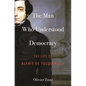 The Man Who Understood Democracy: The Life of Alexis de Tocqueville - Hardcover