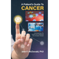 A Patient's Guide to Cancer: Understanding the Causes and Treatments of a Complex Disease - Paperback