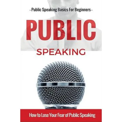 Public Speaking: Public Speaking 101 - Public Speaking for Beginners - Public Speaking Introduction - Public Speaking Tips - Public Speaking Strategie - Paperback