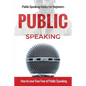 Public Speaking: Public Speaking 101 - Public Speaking for Beginners - Public Speaking Introduction - Public Speaking Tips - Public Speaking Strategie - Paperback