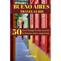 Bueno Aires Travel Guide 2023: 50 Cool Things To See And Do In Bueno Aires, Argentina - Paperback