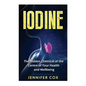 Iodine: The Hidden Chemical at the Center of Your Health and Well-being - Paperback