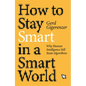 How to Stay Smart in a Smart World: Why Human Intelligence Still Beats Algorithms - Hardcover