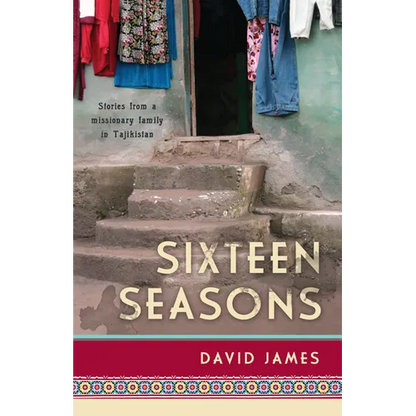 Sixteen Seasons: Stories From a Missionary Family in Tajikistan - Paperback