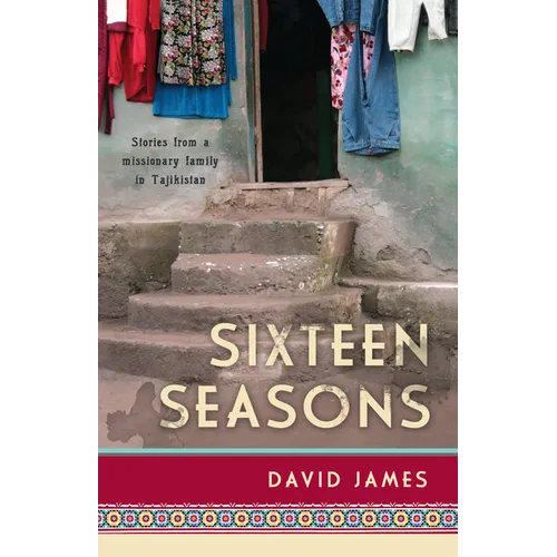 Sixteen Seasons: Stories From a Missionary Family in Tajikistan - Paperback