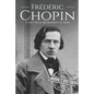 Frédéric Chopin: A Life from Beginning to End - Paperback