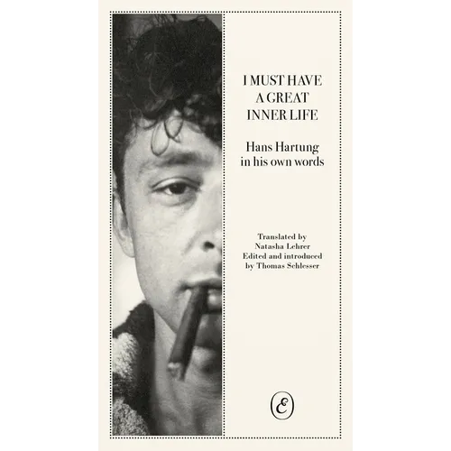 I Must Have a Great Inner Life: Hans Hartung in His Own Words - Paperback